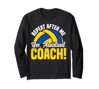 Volleyball Player Team Assistant Coach Repeat After Me Yes, Long Sleeve T-Shirt