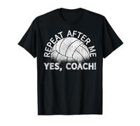 Volleyball Player Team Coach Repeat After Me Yes, Coach! T-Shirt