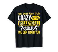 Volleyball Player Team You Don't Have to Be Crazy to Play T-Shirt