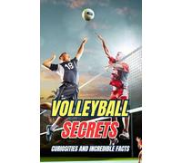 Volleyball Secrets : Curiosities and Incredible Facts