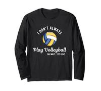Volleyball Vibes Funny Player Quote Always Play Volleyball Long Sleeve T-Shirt