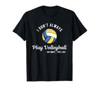 Volleyball Vibes Funny Player Quote Always Play Volleyball T-Shirt
