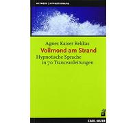 Vollmond am Strand: Hypnotische Sprache in 70 Tranceanleitungen