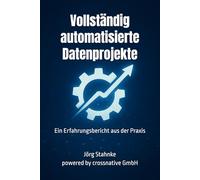 Vollständig automatisierte Datenprojekte: Ein Erfahrungsbericht aus der Praxis