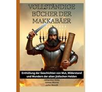 Vollständige Bücher der Makkabäer: Enthüllung der Geschichten von Mut, Widerstand und Wundern der alten jüdischen Helden