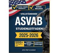 VOLLSTÄNDIGER ASVAB-STUDIENLEITFADEN 2025-2026: Ihre All-in-One Testvorbereitung: 7 Übungstests, 1000+ Fragen, detaillierte Erklärungen & bewährte Erfolgsstrategien