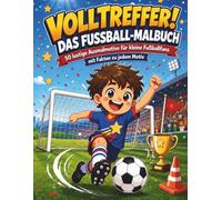 Volltreffer! Das Fußball-Malbuch: Anpfiff, Jubel, Sieg - 50 Malmotive für kleine Fußballhelden ab 4 Jahren