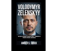 VOLODYMYR ZELENSKYY: The Story of Ukraine’s Fearless Leader - A Biography of Strength, Strategy, and Survival