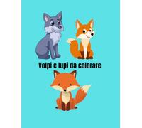 Volpi e lupi da colorare: 50 disegni da colorare per bambini da 1 a 3 anni