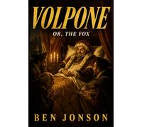 VOLPONE: Or, The Fox