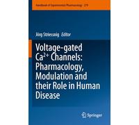 Voltage-gated Ca2+ Channels: Pharmacology, Modulation and their Role in Human Disease: 279 (Handbook of Experimental Pharmacology, 279)