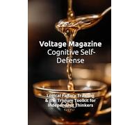 Voltage Magazine - Cognitive Self-Defense: The 4 Laws of Cognitive Sovereignty: Logical Fallacy Training & the Trivium Toolkit for Independent Thinkers (The Voltage Archives)