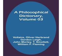 Voltaire A Philosophical Dictionary, Volume 03 Paperback Book Voltaire Multicolor