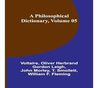 Voltaire A Philosophical Dictionary, Volume 05 Paperback Book Voltaire Multicolor