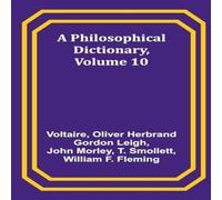 Voltaire A Philosophical Dictionary, Volume 10 Paperback Book Voltaire Multicolor