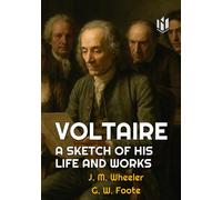 VOLTAIRE: A SKETCH OF HIS LIFE AND WORKS (Annotated)