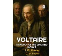VOLTAIRE: A SKETCH OF HIS LIFE AND WORKS (Annotated)