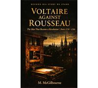 Voltaire Against Rousseau: The Idea That Became a Revolution | Paris 1750: 39 (BEYOND HIS STORY WE STAND)