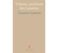 Voltaire, architecte des Lumières: Comment son regard sur les idées, les arts et le pouvoir a façonné l'histoire de la civilisation