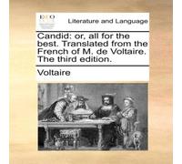 Voltaire Candid: or, all for the best. Translated from the French of M. de Voltaire Multicolor