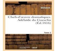 Voltaire Chefs-d'oeuvre dramatiques. Tome 2. Adelaide du Guesclin Paperback Voltaire Multicolor