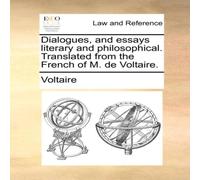 Voltaire Dialogues, & essays literary & philosophical. Translated from Voltaire Multicolor