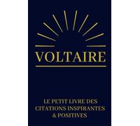 Voltaire Le Petit Livre Des Citations Inspirantes & Positives: Cadeau Original Anniversaire, Noël, Mariage, Saint-Valentin