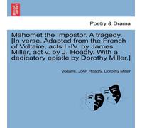 Voltaire Mahomet the Impostor. A tragedy. [In verse. Adapted from the Voltaire Multicolor