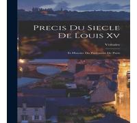 Voltaire Precis Du Siecle De Louis Xv: Et Histoire Du Parlement De Paris in White Voltaire White