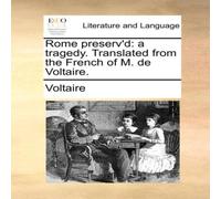 Voltaire Rome preserv'd: a tragedy. Translated from the French of M. de Voltaire Multicolor