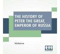 Voltaire The History Of Peter The Great, Emperor Of Russia: From The French Voltaire Multicolor