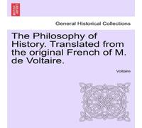 Voltaire The Philosophy of History. Translated from the original French of Voltaire Multicolor