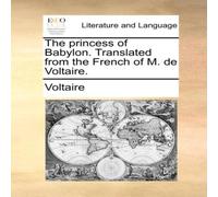 Voltaire The princess of Babylon. Translated from the French of M. de in White Voltaire White