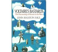 Voltaire's Bastards: The Dictatorship of Reason in the West by John Ralston Saul (1992-10-12)