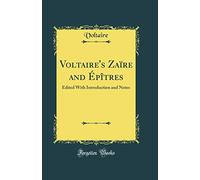 Voltaire's Zaïre and Épîtres: Edited With Introduction and Notes (Classic Reprint)