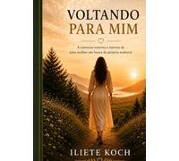 Voltando Para MIM: A travessia externa e interna de uma mulher em busca da própria essência