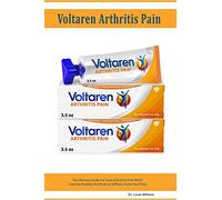 Voltaren Arthritis Pain Gel: The Ultimate Guide For Topical Arthritis Pain Relief, Improve Mobility And Reduce Stiffness, Aches And Pains