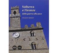 Volterra e Firenze dalla guerra alla pace