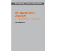 Volterra Integral Equations: An Introduction to Theory and Applications: 30 (Cambridge Monographs on Applied and Computational Mathematics, Series Number 30)
