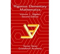 Volume 1: Algebra (Rigorous Elementary Mathematics, Second Edition)