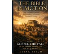 Volume 1: Before the Fall: The Old Testament Before the Exile (760 BCE to 586 BCE) (The Bible In Motion: From Collapse to Hope: A Chronological Journey Through Scripture)