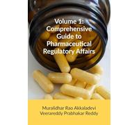 Volume 1: Comprehensive Guide to Pharmaceutical Regulatory Affairs: Principles and Practices