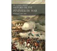 Volume 1 History of the Peninsular War: 1807-1809 From The Treaty Of Fontainebleau To The Battle Of Corunna