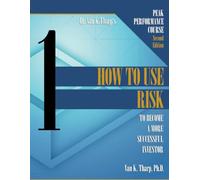 Volume 1: How to Use Risk: Peak Performance Course for Traders and Investors