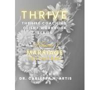 VOLUME 1 MARRIAGE: TIES THAT BIND (Thrive: The Complete Life Coaching Client Workbook Series)