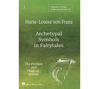 Volume 1 of the Collected Works of Marie-Louise von Franz: Archetypal Symbols in Fairytales: The Profane and Magical Worlds