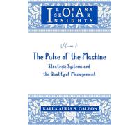 Volume 1: The Pulse of the Machine: Strategic Systems and the Quality of Management (Ilokana Iskolar Insights)