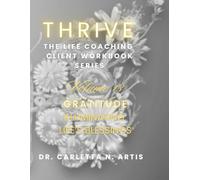 VOLUME 13 GRATITUDE: ILLUMINATING LIFE'S BLESSINGS (Thrive: The Complete Life Coaching Client Workbook Series)