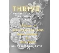 VOLUME 17 SELF-CARE FOR TEENS: TEEN'S JURNEY TO WELL-BEING (Thrive: The Complete Life Coaching Client Workbook Series)