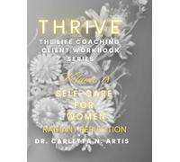VOLUME 18 SELF-CARE FOR WOMEN: RADIANT REFLECTION (Thrive: The Complete Life Coaching Client Workbook Series)